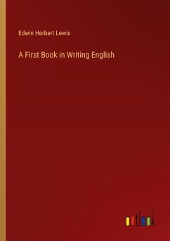 A First Book in Writing English - Lewis, Edwin Herbert