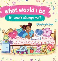 What would I be if I could change Me? - Rouse, Anita