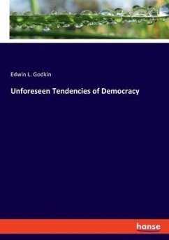 Unforeseen Tendencies of Democracy - Godkin, Edwin L.