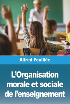 L'Organisation morale et sociale de l'enseignement - Fouillée, Alfred