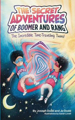 The Secret Adventures of Boomer & Rang, the Incredible Time-Traveling Twins - Dodd, Joseph; Dodd, Jo; Lovell, Sarah