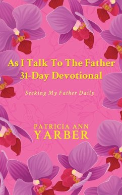 As I Talk To The Father 31 Day Devotional - Yarber, Patricia Ann