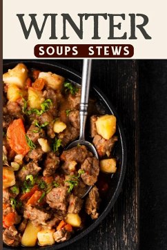 Winter Soups and Stews Recipes For Comforting Winter - Easy Homemade Soups and Stews For Wintertime - Barua, Tuhin