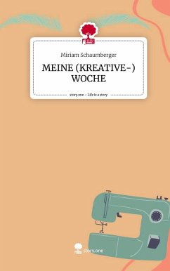 MEINE (KREATIVE-) WOCHE. Life is a Story - story.one - Schaumberger, Miriam