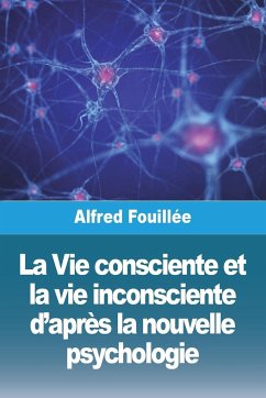 La Vie consciente et la vie inconsciente d'après la nouvelle psychologie - Fouillée, Alfred