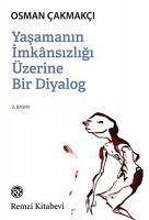 Yasamanin Imkansizligi Üzerine Bir Diyalog - Cakmakci, Osman