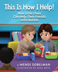 This is How I Help! How Little Ones Can Help Their Friends with Autism - Sobelman, Wendi