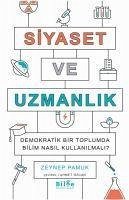 Siyaset Ve Uzmanlik;Demokratik Bir Toplumda Bilim Nasil Kullanilmali - Pamuk, Zeynep
