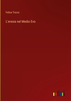 L'eresia nel Medio Evo - Tocco, Felice