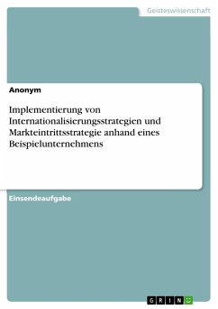 Implementierung von Internationalisierungsstrategien und Markteintrittsstrategie anhand eines Beispielunternehmens - Anonymous