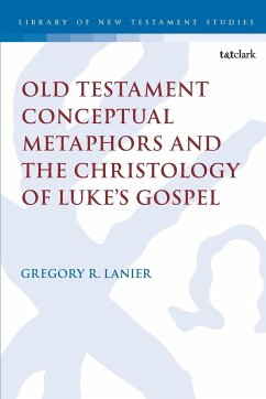 Old Testament Conceptual Metaphors and the Christology of Luke's Gospel - Lanier, Gregory R.