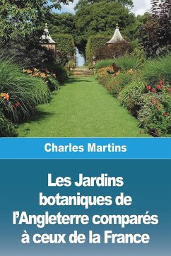 Les Jardins botaniques de l'Angleterre comparés à ceux de la France - Martins, Charles