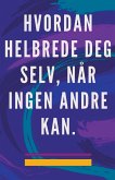 Hvordan Helbrede deg Selv, når Ingen Andre kan.