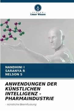 ANWENDUNGEN DER KÜNSTLICHEN INTELLIGENZ - PHARMAINDUSTRIE - I, NANDHINI;R, SARANYA;S, NELSON