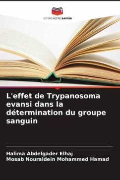 L'effet de Trypanosoma evansi dans la détermination du groupe sanguin - Elhaj, Halima Abdelgader;Nouraldein Mohammed Hamad, Mosab