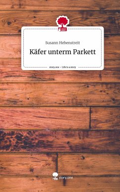 Käfer unterm Parkett. Life is a Story - story.one - Hebenstreit, Susann