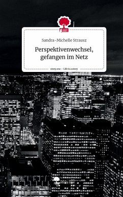 Perspektivenwechsel, gefangen im Netz. Life is a Story - story.one - Strausz, Sandra-Michelle