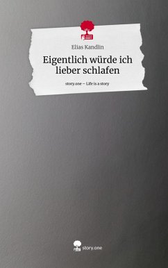 Eigentlich würde ich lieber schlafen. Life is a Story - story.one - Kandlin, Elias