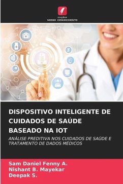 DISPOSITIVO INTELIGENTE DE CUIDADOS DE SAÚDE BASEADO NA IOT - A., Sam Daniel Fenny;Mayekar, Nishant B.;S., DEEPAK