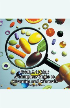 From A to Zinc A Complete Guide to Vitamins and Minerals - Jakobsen, Robert