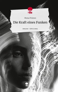 Die Kraft eines Funken. Life is a Story - story.one - Prümm, Mona