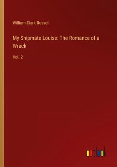 My Shipmate Louise: The Romance of a Wreck - Russell, William Clark