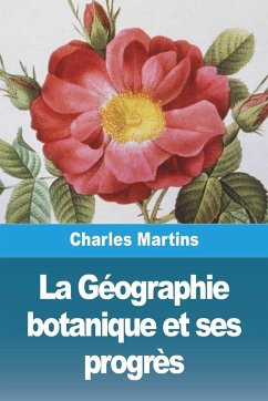 La Géographie botanique et ses progrès - Martins, Charles