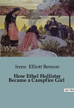 How Ethel Hollister Became a Campfire Girl - Elliott Benson, Irene