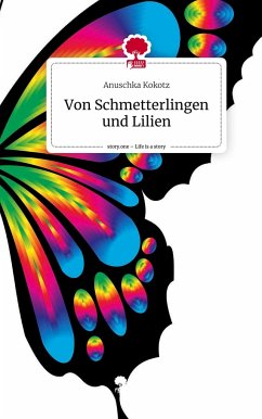 Von Schmetterlingen und Lilien. Life is a Story - story.one - Kokotz, Anuschka