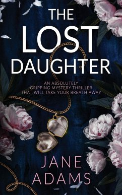 THE LOST DAUGHTER an absolutely gripping mystery thriller that will take your breath away - Adams, Jane