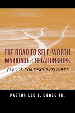 The Road to Self-Worth Marriage and Relationships - Bogee, Pastor Leo J.