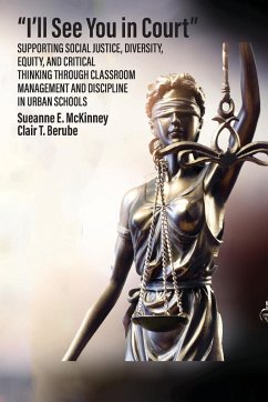&quote;I'll See You in Court&quote; Supporting Social Justice, Diversity, Equity, and Critical Thinking Through Classroom Management and Discipline in Urban Schools