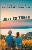Just Be There Just Be There