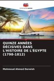 QUINZE ANNÉES DÉCISIVES DANS L'HISTOIRE DE L'ÉGYPTE (1798-1812)