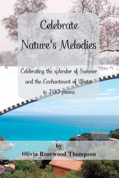 Celebrate Nature's Melodies - Two Books in One: Celebrating the splendor of Summer and the Enchantment of Wi - Thompson, Olivia Rosewood