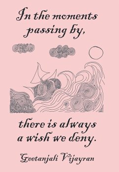 In the moments passing by, there is always a wish we deny - Vijayran, Geetanjali