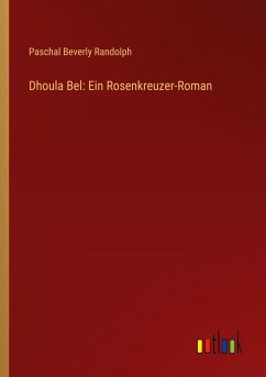 Dhoula Bel: Ein Rosenkreuzer-Roman - Randolph, Paschal Beverly