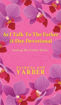 As I Talk To The Father 31 Day Devotional - Yarber, Patricia Ann