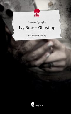 Ivy Rose - Ghosting. Life is a Story - story.one - Spengler, Jennifer