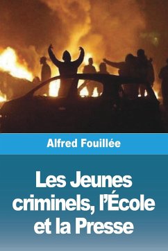 Les Jeunes criminels, l'École et la Presse - Fouillée, Alfred