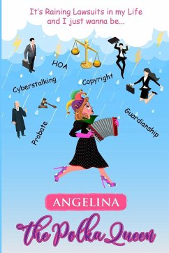 It's Raining Lawsuits in My Life and I Just Wanna Be... Angelina, the Polka Queen - V. Woodhull, Angela