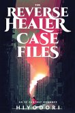 The Reverse Healer Case Files