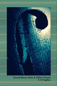 Sound Never Dies & Other Poems - Hughes, C S Sound Never Dies & Other Poems - Hughes, C S