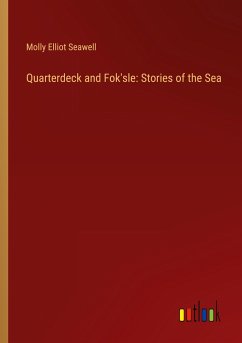Quarterdeck and Fok'sle: Stories of the Sea - Seawell, Molly Elliot