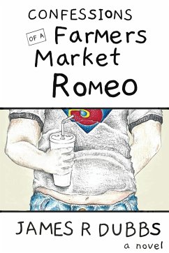 Confessions of a Farmers Market Romeo - Dubbs, James R