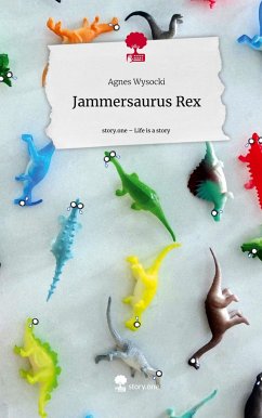 Jammersaurus Rex. Life is a Story - story.one - Wysocki, Agnes