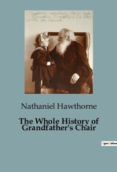 The Whole History of Grandfather's Chair - Hawthorne, Nathaniel