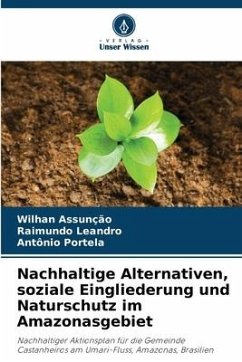 Nachhaltige Alternativen, soziale Eingliederung und Naturschutz im Amazonasgebiet - Assunção, Wilhan;Leandro, Raimundo;Portela, Antônio