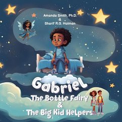 Gabriel, the Bottle Fairy, and the Big Kid Helpers - Ph. D., Amanda Smith; Holman, Sharif R. G.