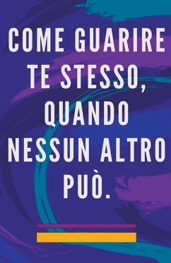 Come Guarire te Stesso, Quando Nessun Altro può. - Pinto, Edwin